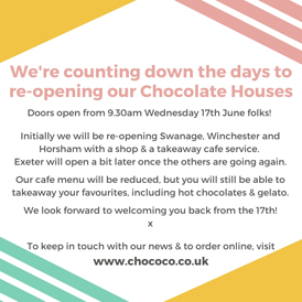 We are re-opening 3 of our Chocolate Houses on Wednesday 17th June
