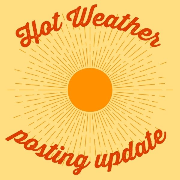 An update on posting during hot weather